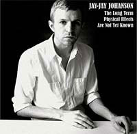 Jay-Jay Johanson - The Long Term Physical Effects Are Not Yet Known