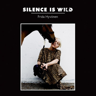 Frida Hyvonen - Silence is Wild